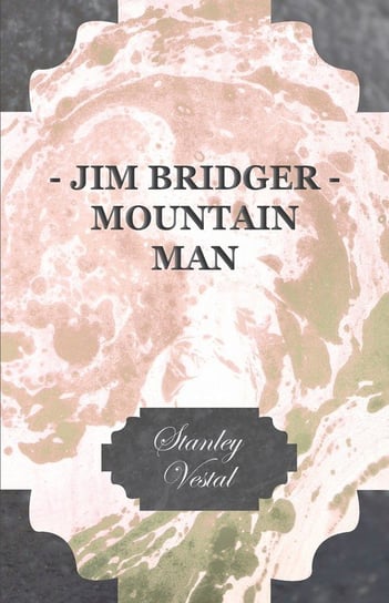 Jim Bridger - Mountain Man Vestal Stanley