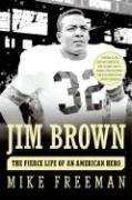 Jim Brown: The Fierce Life of an American Hero Freeman Mike