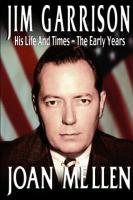 Jim Garrison: His Life and Times, the Early Years Mellen Joan