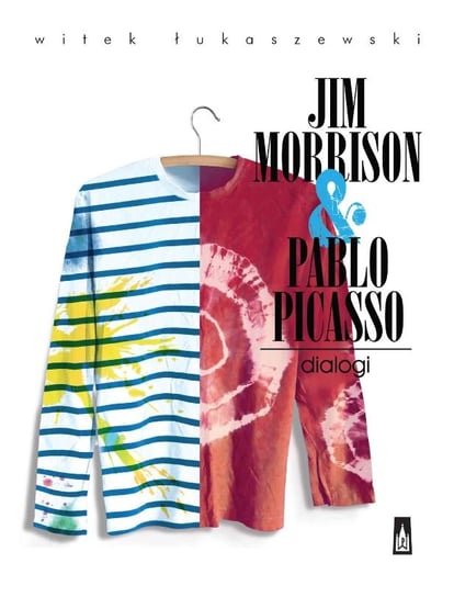 Jim Morrison & Pablo Picasso. Dialogi Łukaszewski Witek