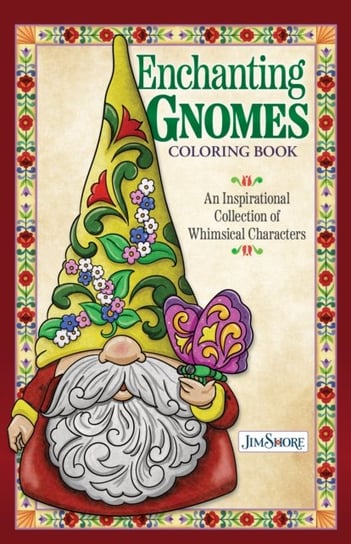 Jim Shore Enchanting Gnomes Coloring Book: An Inspirational Collection of Whimsical Characters Jim Shore
