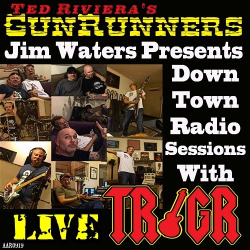 Jim Waters Presents Down Town Radio Sessions with TR/GR Ted Riviera's Gunrunners