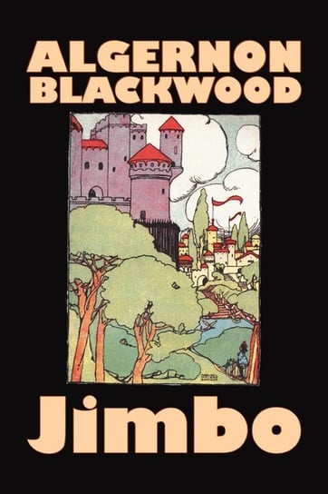 Jimbo by Algernon Blackwood, Fiction, Horror, Classics, Fantasy Blackwood Algernon