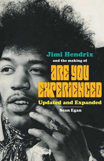 Jimi Hendrix and the Making of Are You Experienced Egan Sean