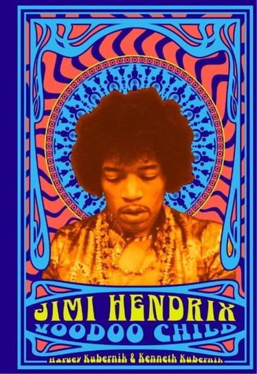 Jimi Hendrix: Voodoo Child Harvey Kubernik, Ken Kubernik
