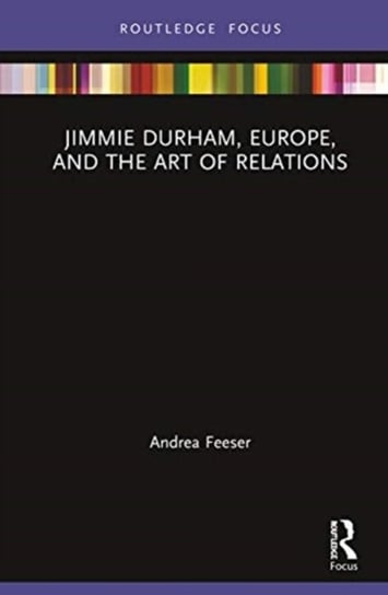 Jimmie Durham, Europe, and the Art of Relations Andrea Feeser