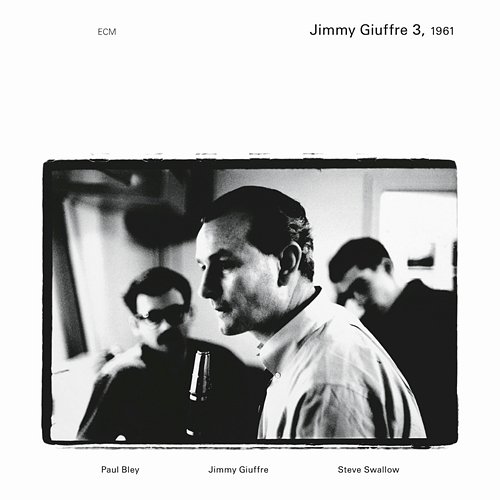 Jimmy Giuffre 3, 1961 Jimmy Giuffre, Paul Bley, Steve Swallow