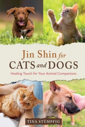 Jin Shin for Cats and Dogs: Healing Touch for Your Animal Companions Tina Stumpfig