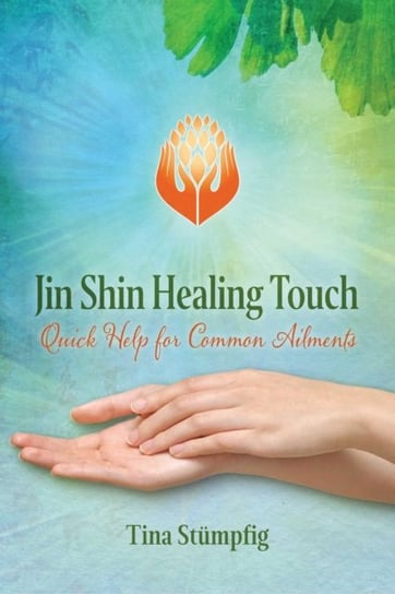 Jin Shin Healing Touch: Quick Help for Common Ailments Tina Stumpfig