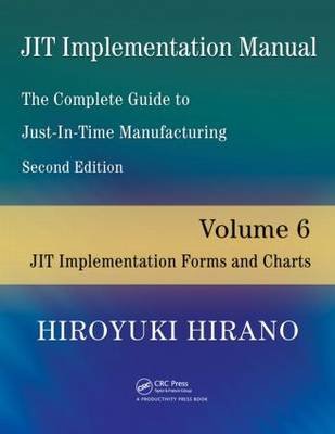 JIT Implementation Manual -- The Complete Guide to Just-In-Time Manufacturing: Volume 6 -- JIT Implementation Forms and Charts Hiroyuki Hirano