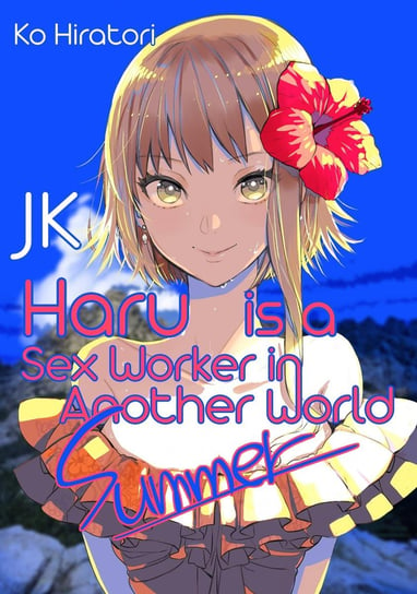 JK Haru is a Sex Worker in Another World: Summer Ko Hiratori