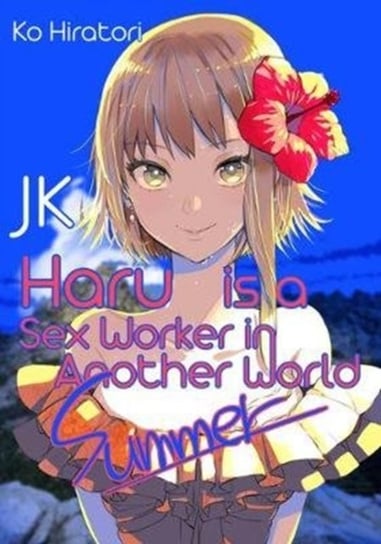 JK Haru is a Sex Worker in Another World: Summer: Summer Ko Hiratori