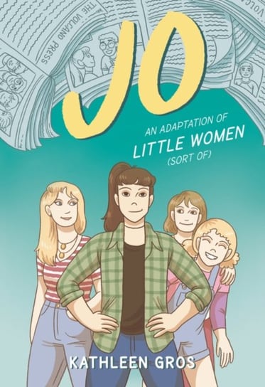 Jo: An Adaptation of Little Women (Sort Of) Kathleen Gros