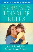 Jo Frost's Toddler Rules: Your 5-Step Guide to Shaping Proper Behavior Frost Jo