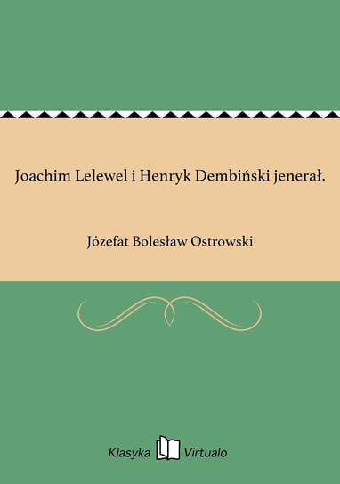 Joachim Lelewel i Henryk Dembiński jenerał. Ostrowski Józefat Bolesław