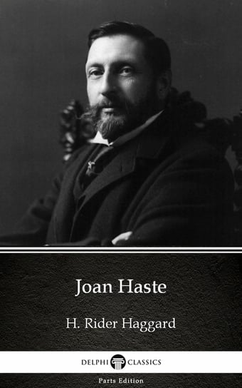Joan Haste by H. Rider Haggard. Delphi Classics (Illustrated) Haggard H. Rider
