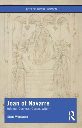 Joan of Navarre: Infanta, Duchess, Queen, Witch? Opracowanie zbiorowe