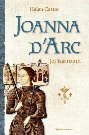 Joanna d'Arc – jej historia Castor Helen