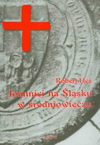 Joannici na Śląsku w Średniowieczu Heś Robert