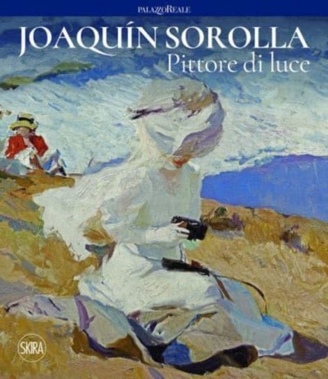 Joaquin Sorolla: Painter of Light Micol Forti