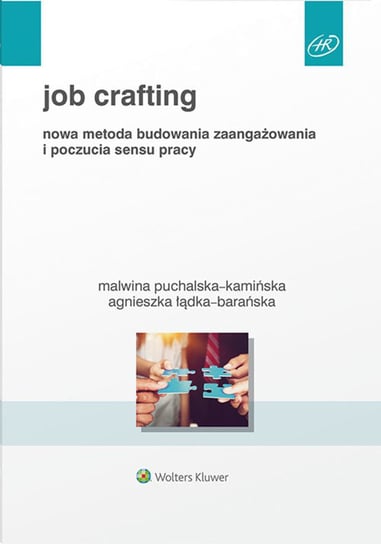 Job crafting. nowa metoda budowania zaangażowania i poczucia sensu pracy Łądka-Barańska Agnieszka, Puchalska-Kamińska Malwina