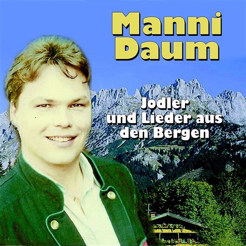 Jodler und Lieder aus den Bergen Manni Daum