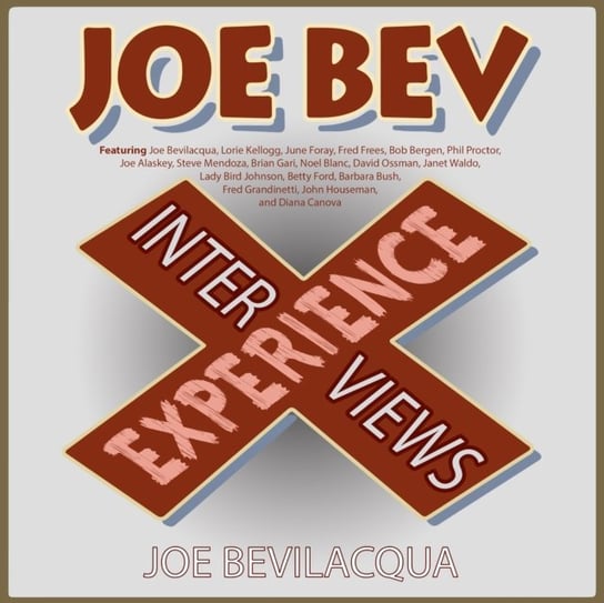 Joe Bev Experience - audiobook Foray June, Bevilacqua Joe, Canova Diana, Houseman John, Grandinetti Fred, Bush Barbara, Ford Betty, Waldo Janet, Ossman David, Blanc Noel, Gari Brian, Mendoza Steve, Alaskey Joe, Frees Fred, Johnson Lady Bird, Bergen Bob, Proctor Phil