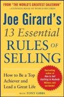 Joe Girard's 13 Essential Rules of Selling: How to be a Top Achiever and Lead a Great Life Girard Joe