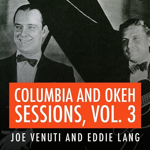 Joe Venuti and Eddie Lang Columbia and Okeh Sessions, Vol. 3 Joe Venuti, Eddie Lang