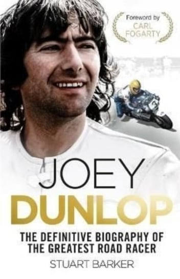 Joey Dunlop. The Definitive Biography Barker Stuart
