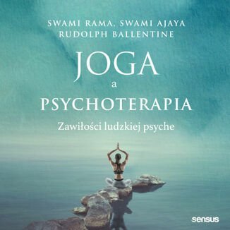 Joga a psychoterapia. Zawiłości ludzkiej psyche Rama Swami, Ajaya Swami, Rudolpy Ballentine
