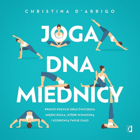 Joga dna miednicy. Proste pozycje oraz ćwiczenia mięśni Kegla, które wzmocnią i uzdrowią twoje ciało - ebook mobi Christina D'Arrigo