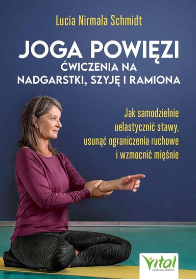 Joga powięzi. Ćwiczenia na nadgarstki, szyję i ramiona - ebook PDF Lucia Nirmala Schmidt