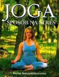Joga. Sposób na stres Shivapremananda Swami