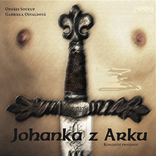 Johanka z Arku/Joan Of Arc - koncertni provedeni Ondrej Soukup, Gabriela Osvaldova