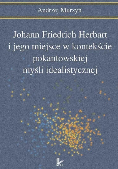 Johann Friedrich Herbart i jego miejsce w kontekście pokantowskiej myśli idealistycznej Murzyn Andrzej