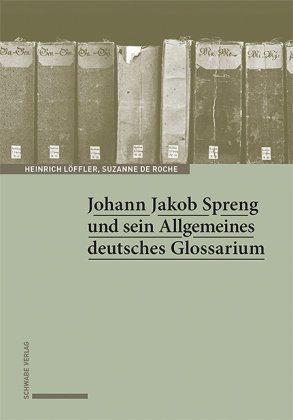 Johann Jakob Spreng und sein Allgemeines deutsches Glossarium Schwabe Verlag Basel