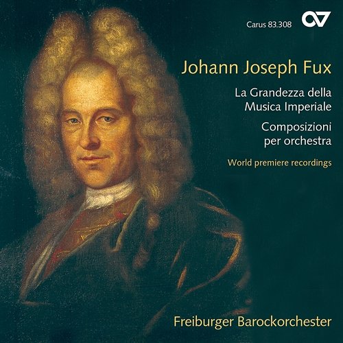 Johann Joseph Fux: La Grandezza della Musica Imperiale. Composizioni per orchestra Freiburger Barockorchester, Gottfried von der Goltz