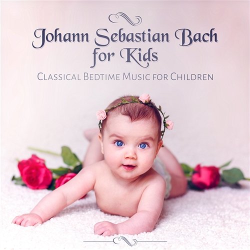 Johann Sebastian Bach for Kids - Classical Bedtime Music for Children Klemens Wichrowski, Igor Kluson