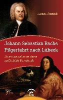 Johann Sebastian Bachs Pilgerfahrt nach Lübeck Franck Hans