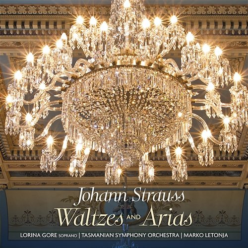 Johann Strauss: Waltzes and Arias Lorina Gore, Marko Letonja, Tasmanian Symphony Orchestra