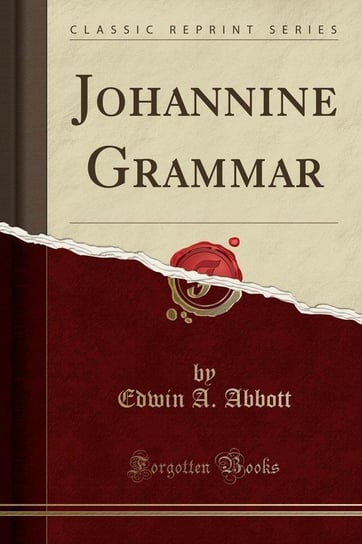 Johannine Grammar (Classic Reprint) Abbott Edwin A.