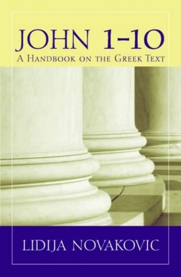 John 1--10: A Handbook on the Greek Text Lidija Novakovic