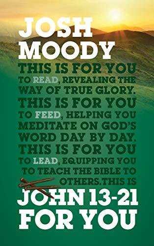 John 13-21 For You. Revealing the way of true glory Josh Moody