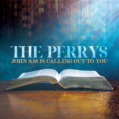 John 3:16 Is Calling Out to You The Perrys