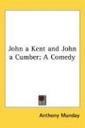 John a Kent and John a Cumber; A Comedy Munday Anthony