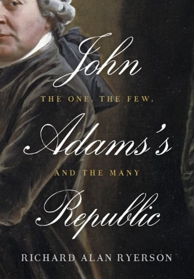 John Adams's Republic Ryerson Richard Alan