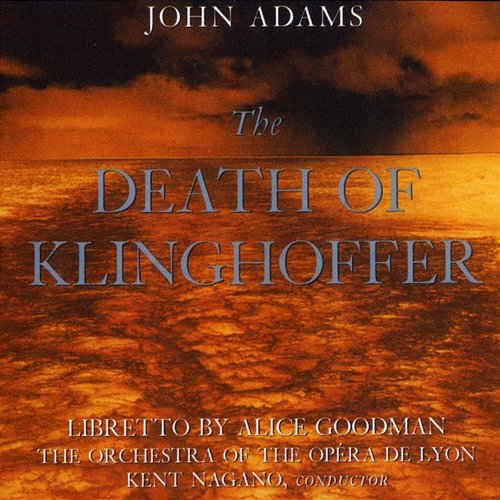 John Adams: The Death Of Klinghoffer Kent Nagano, The Opera De Lyon, The London Opera Chorus