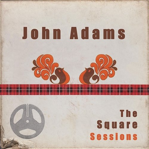 John Adams: The Square Sessions John Adams