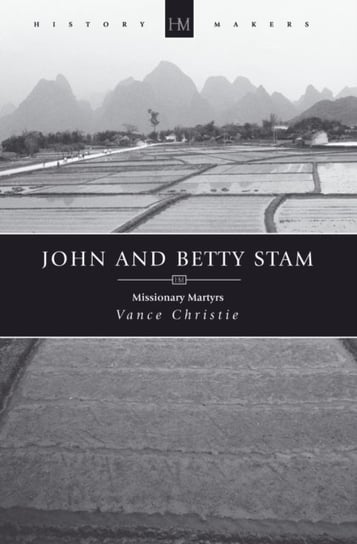 John And Betty Stam: Missionary Martyrs Vance Christie